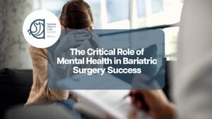 The Critical Role of Mental Health in Bariatric Surgery Success